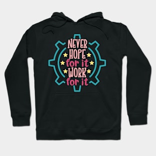 Never Hope For It Work For It Hoodie